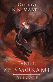 Taniec ze smokami: Po uczcie [Nowa okładka nieserialowa] - George R.R. Martin